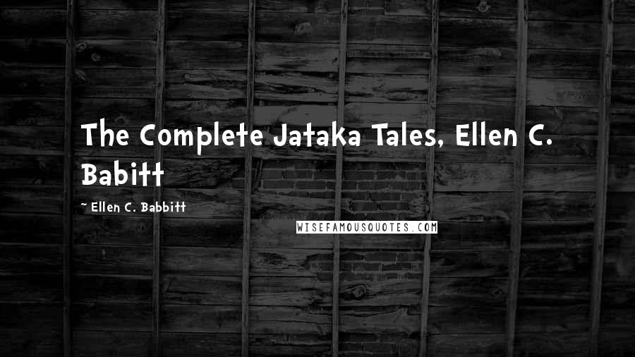 Ellen C. Babbitt Quotes: The Complete Jataka Tales, Ellen C. Babitt