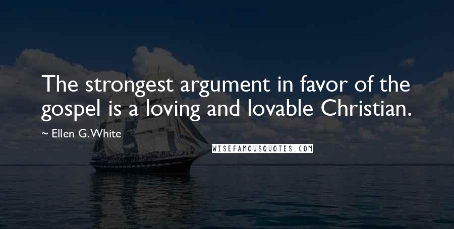 Ellen G. White Quotes: The strongest argument in favor of the gospel is a loving and lovable Christian.