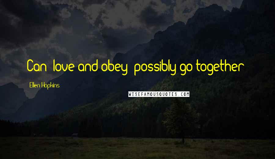 Ellen Hopkins Quotes: Can 'love and obey' possibly go together?