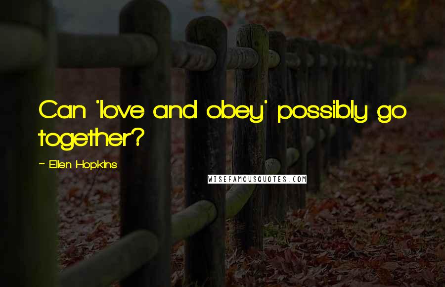 Ellen Hopkins Quotes: Can 'love and obey' possibly go together?