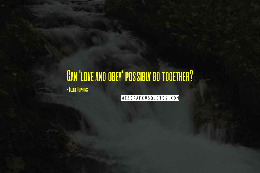 Ellen Hopkins Quotes: Can 'love and obey' possibly go together?