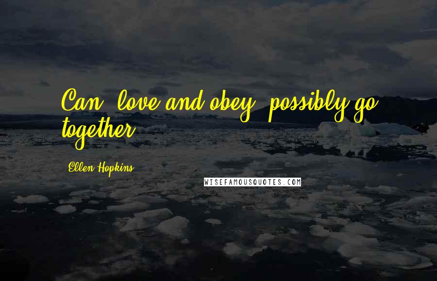 Ellen Hopkins Quotes: Can 'love and obey' possibly go together?
