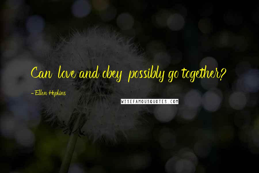 Ellen Hopkins Quotes: Can 'love and obey' possibly go together?