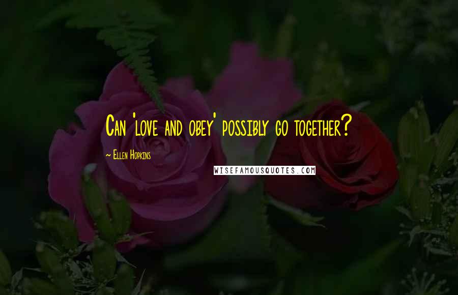 Ellen Hopkins Quotes: Can 'love and obey' possibly go together?