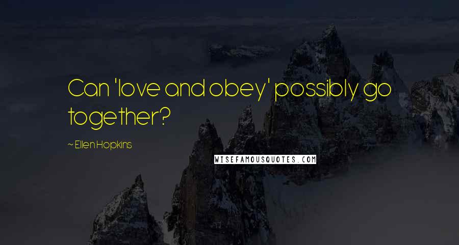 Ellen Hopkins Quotes: Can 'love and obey' possibly go together?