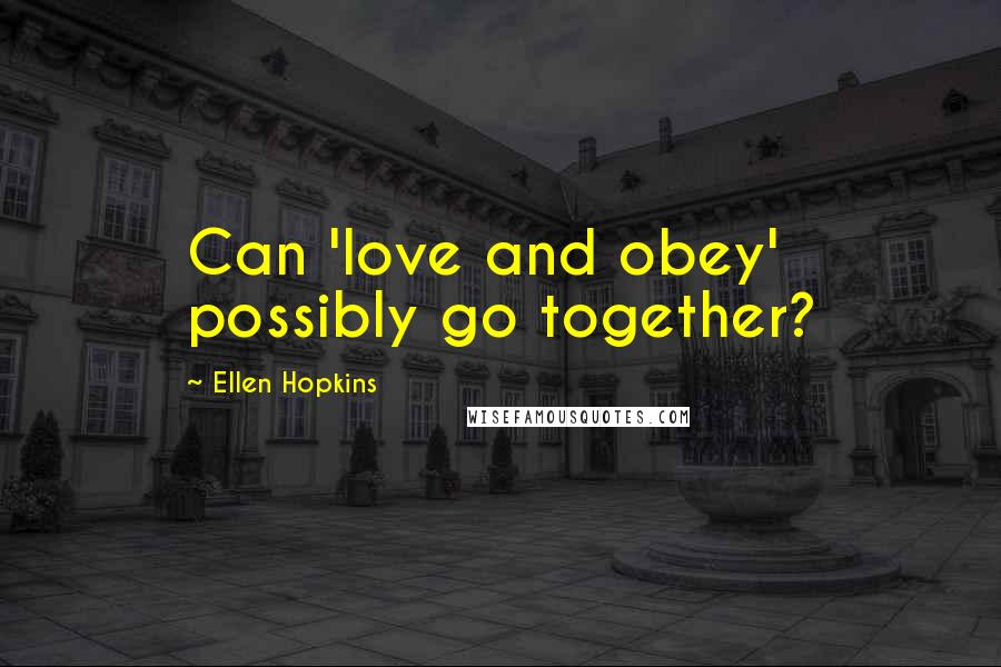 Ellen Hopkins Quotes: Can 'love and obey' possibly go together?