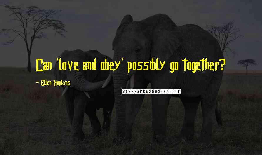 Ellen Hopkins Quotes: Can 'love and obey' possibly go together?