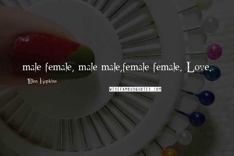 Ellen Hopkins Quotes: male/female, male/male,female/female. Love.