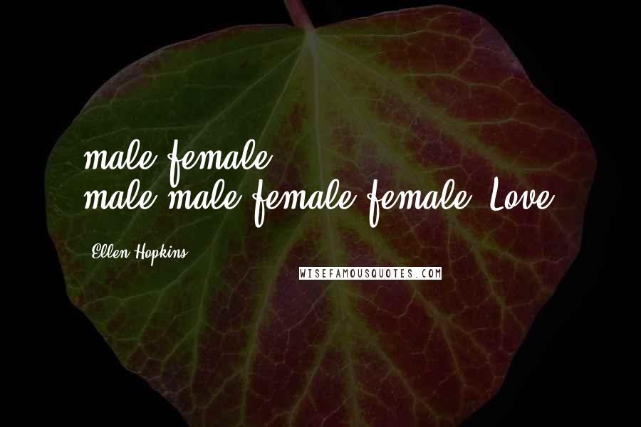 Ellen Hopkins Quotes: male/female, male/male,female/female. Love.
