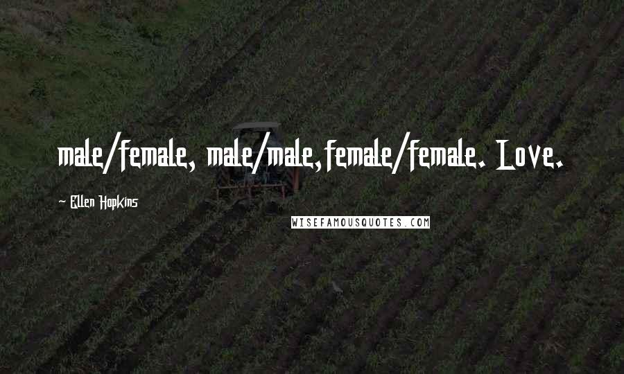Ellen Hopkins Quotes: male/female, male/male,female/female. Love.