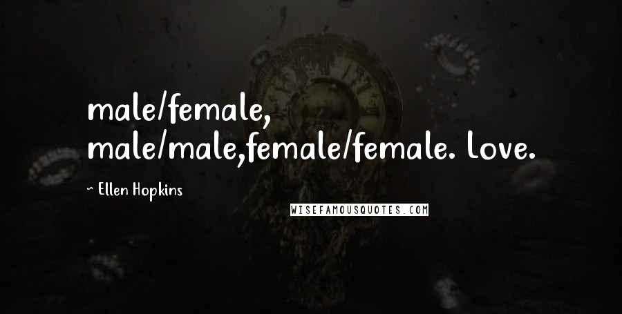 Ellen Hopkins Quotes: male/female, male/male,female/female. Love.
