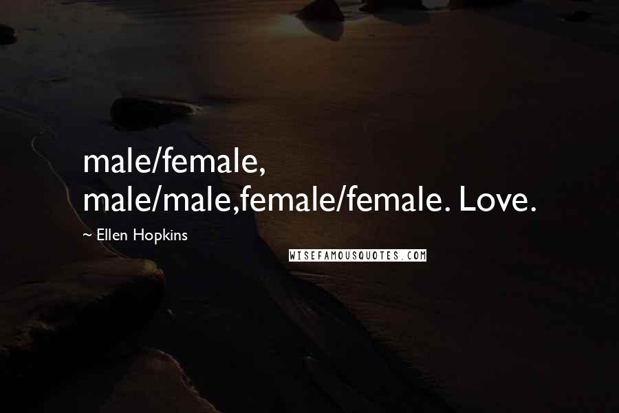 Ellen Hopkins Quotes: male/female, male/male,female/female. Love.