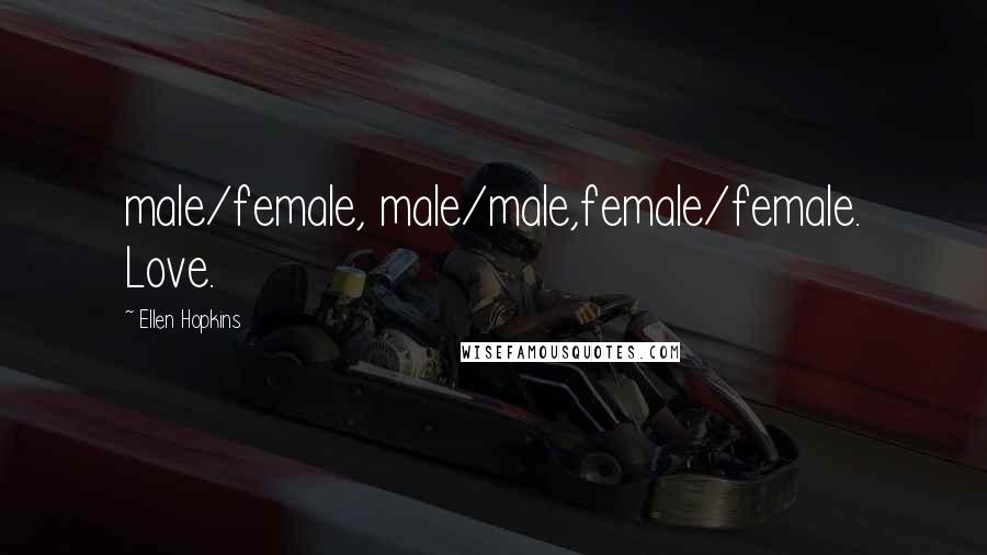 Ellen Hopkins Quotes: male/female, male/male,female/female. Love.