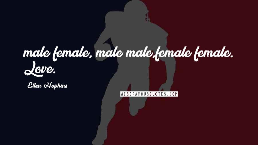 Ellen Hopkins Quotes: male/female, male/male,female/female. Love.