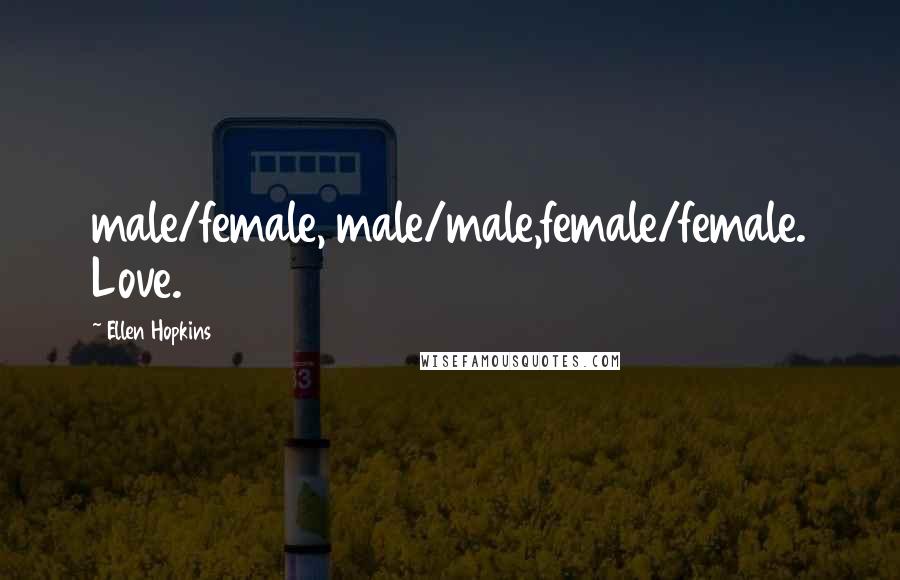 Ellen Hopkins Quotes: male/female, male/male,female/female. Love.