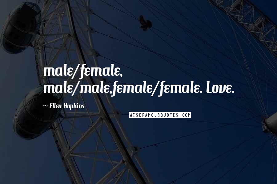 Ellen Hopkins Quotes: male/female, male/male,female/female. Love.