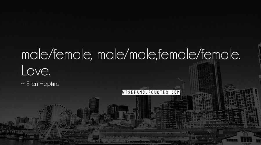 Ellen Hopkins Quotes: male/female, male/male,female/female. Love.