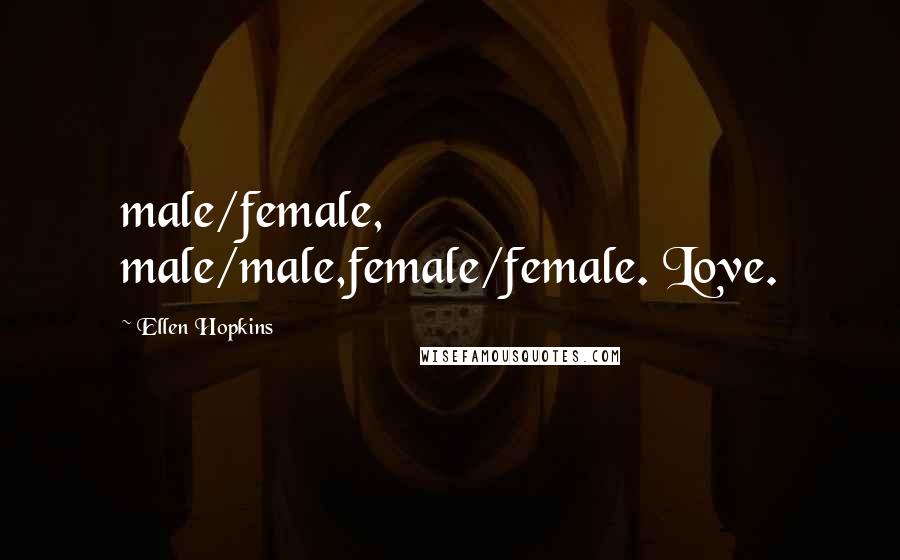 Ellen Hopkins Quotes: male/female, male/male,female/female. Love.