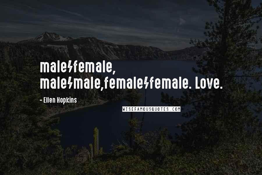 Ellen Hopkins Quotes: male/female, male/male,female/female. Love.