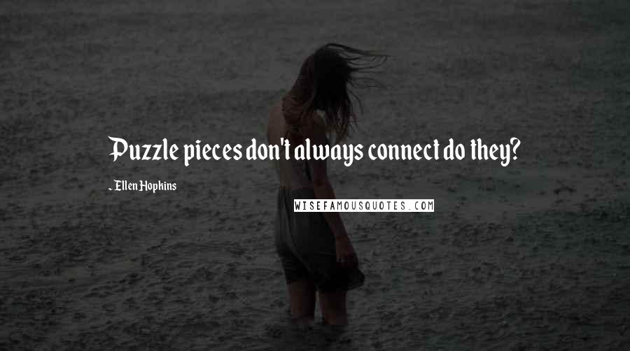 Ellen Hopkins Quotes: Puzzle pieces don't always connect do they?