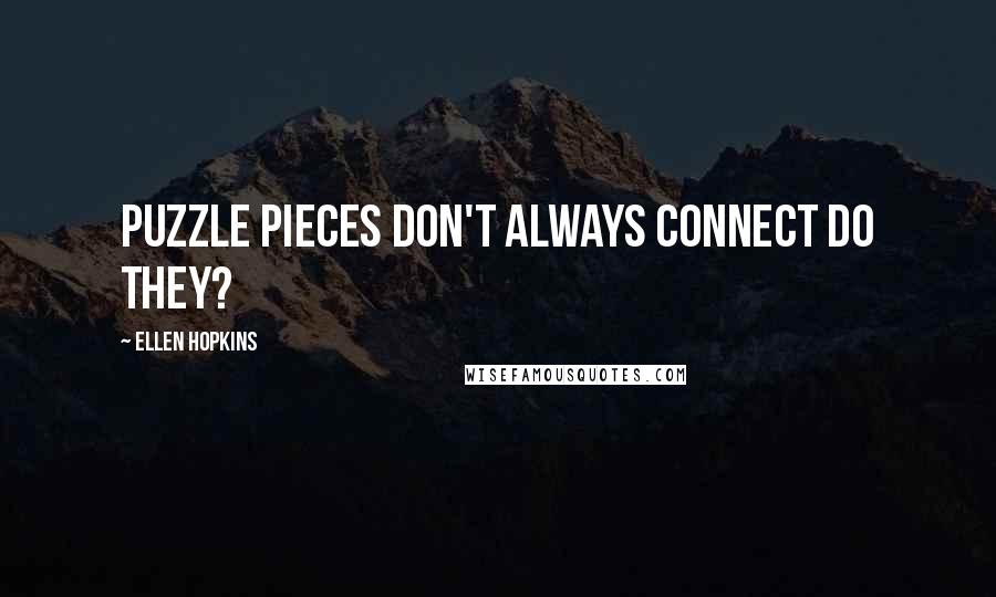 Ellen Hopkins Quotes: Puzzle pieces don't always connect do they?