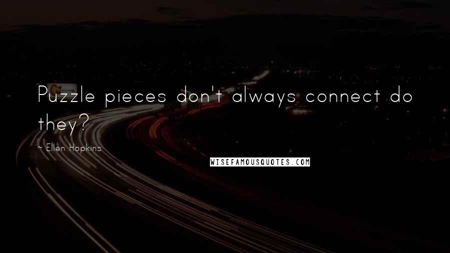 Ellen Hopkins Quotes: Puzzle pieces don't always connect do they?