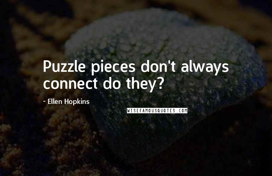 Ellen Hopkins Quotes: Puzzle pieces don't always connect do they?