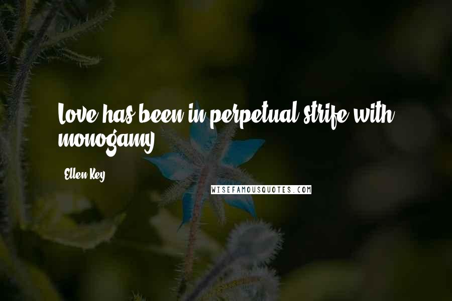 Ellen Key Quotes: Love has been in perpetual strife with monogamy ...
