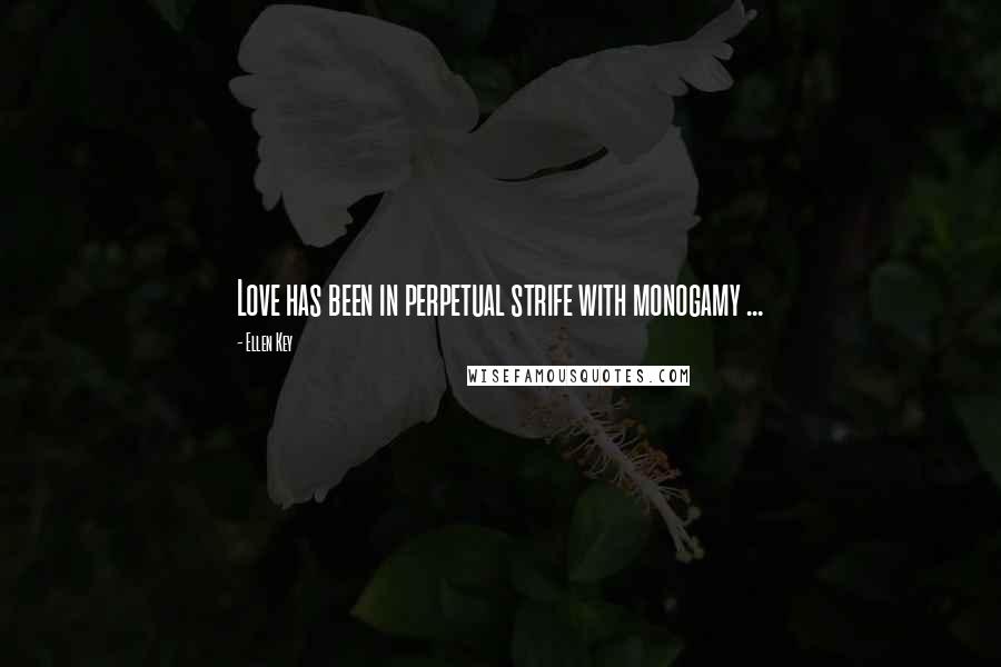 Ellen Key Quotes: Love has been in perpetual strife with monogamy ...