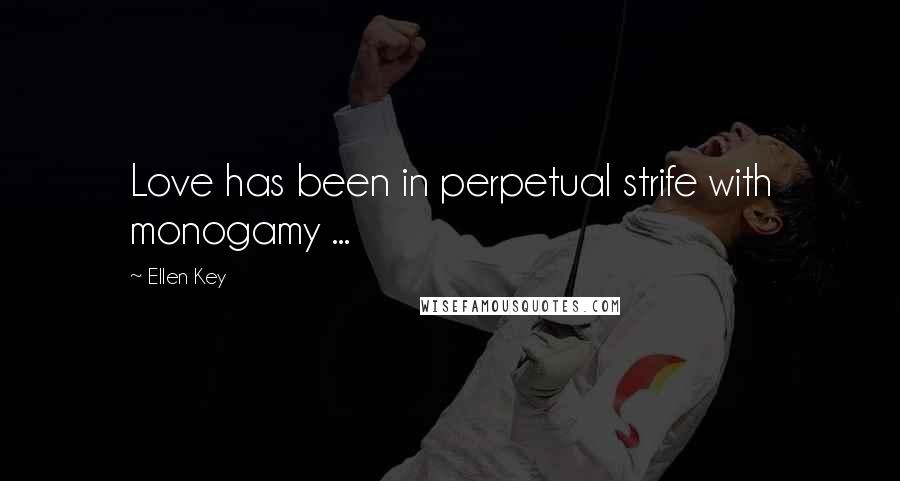 Ellen Key Quotes: Love has been in perpetual strife with monogamy ...