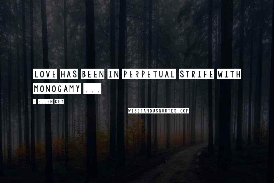 Ellen Key Quotes: Love has been in perpetual strife with monogamy ...