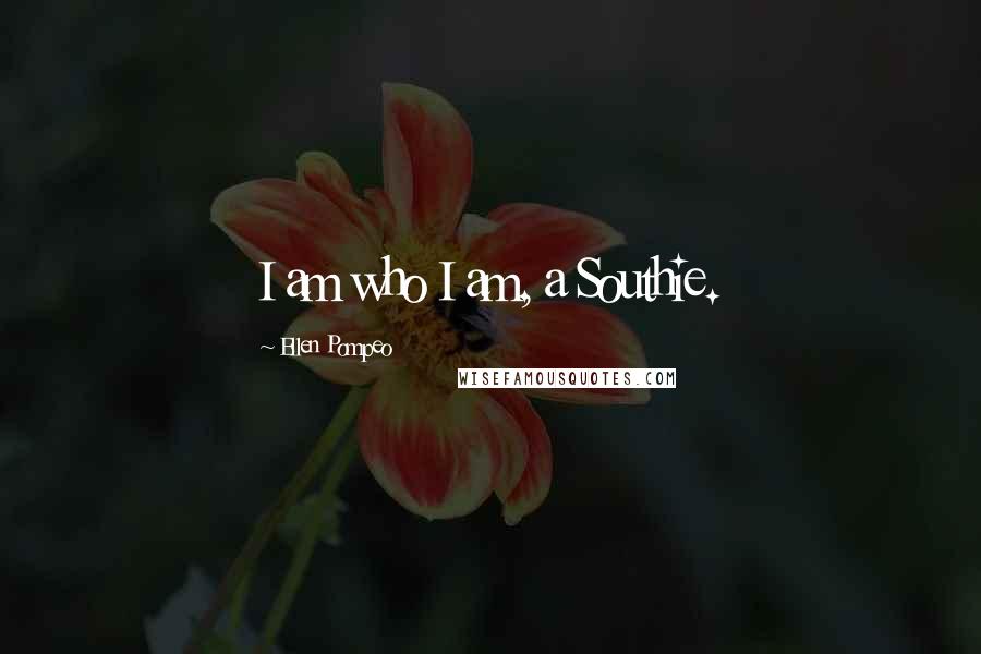 Ellen Pompeo Quotes: I am who I am, a Southie.