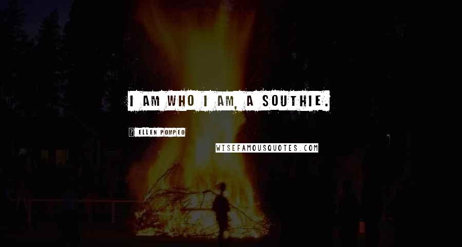 Ellen Pompeo Quotes: I am who I am, a Southie.