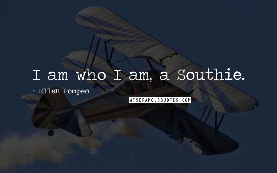 Ellen Pompeo Quotes: I am who I am, a Southie.