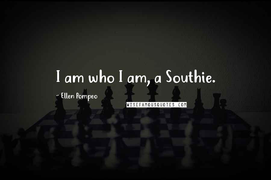 Ellen Pompeo Quotes: I am who I am, a Southie.