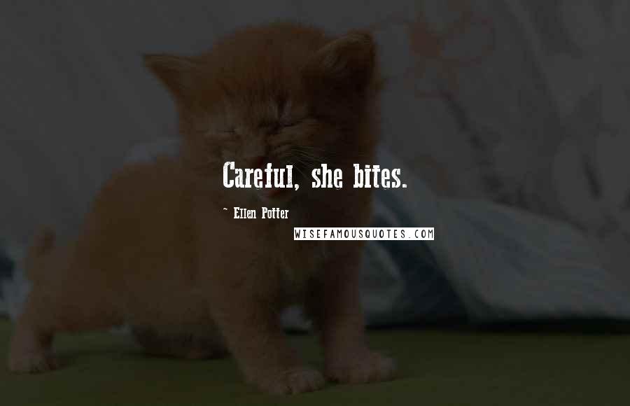 Ellen Potter Quotes: Careful, she bites.