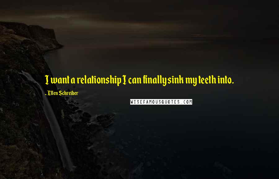 Ellen Schreiber Quotes: I want a relationship I can finally sink my teeth into.