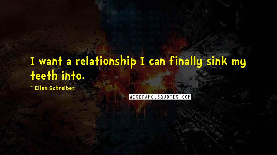 Ellen Schreiber Quotes: I want a relationship I can finally sink my teeth into.