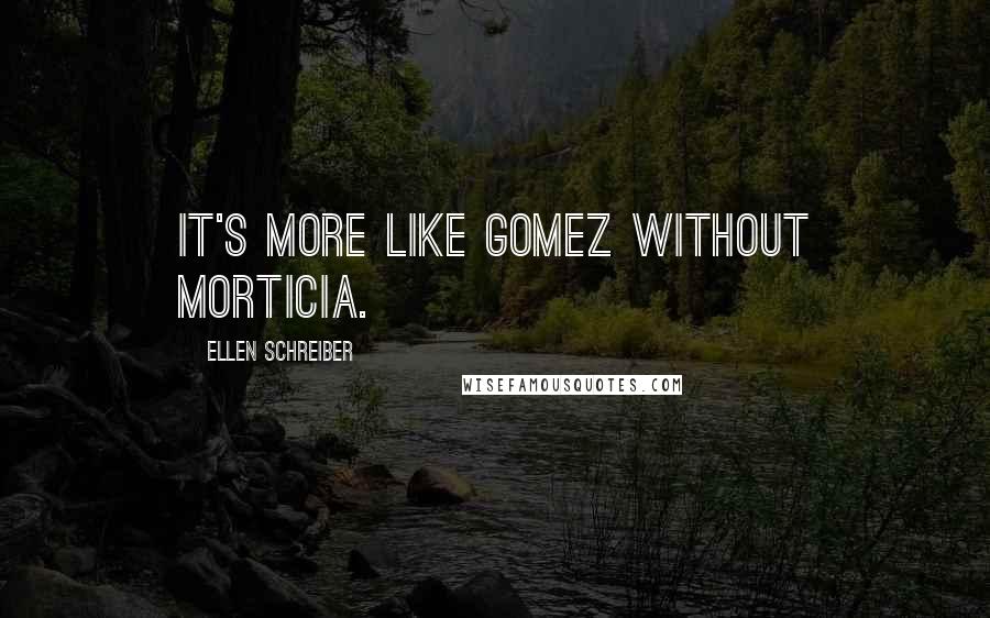 Ellen Schreiber Quotes: It's more like Gomez without Morticia.