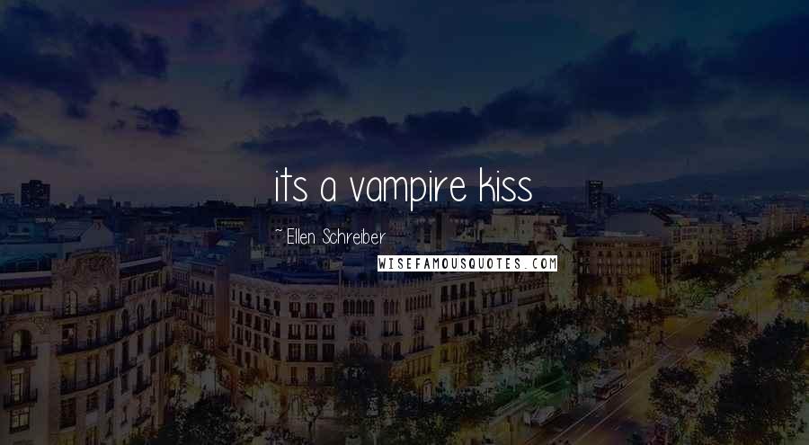 Ellen Schreiber Quotes: its a vampire kiss