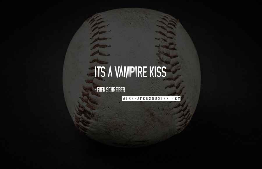 Ellen Schreiber Quotes: its a vampire kiss