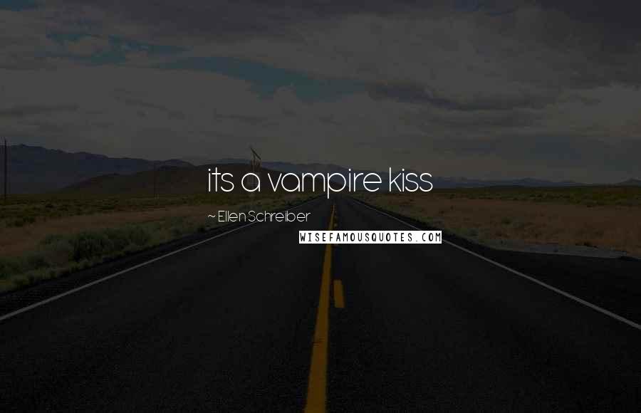 Ellen Schreiber Quotes: its a vampire kiss