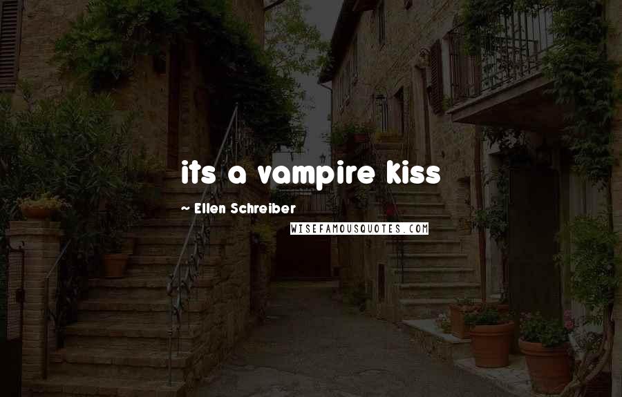 Ellen Schreiber Quotes: its a vampire kiss