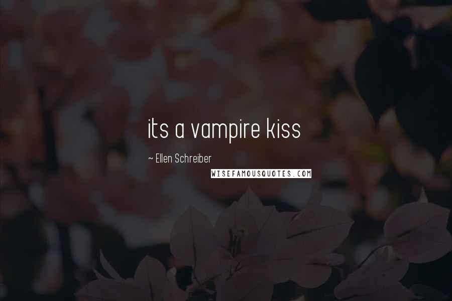 Ellen Schreiber Quotes: its a vampire kiss