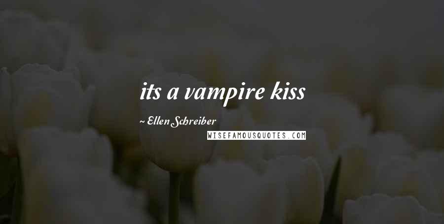 Ellen Schreiber Quotes: its a vampire kiss
