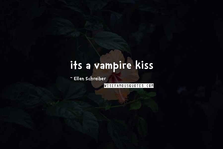 Ellen Schreiber Quotes: its a vampire kiss