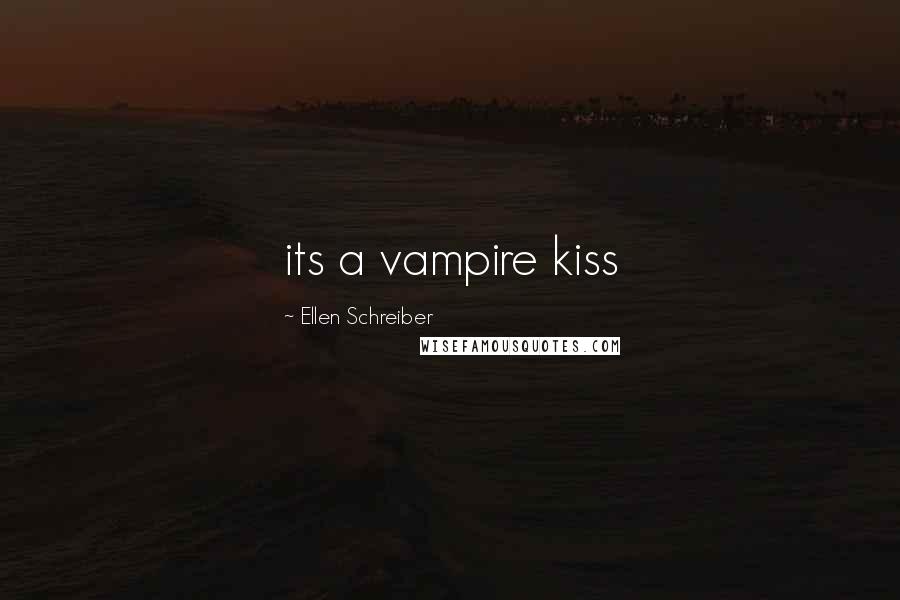 Ellen Schreiber Quotes: its a vampire kiss