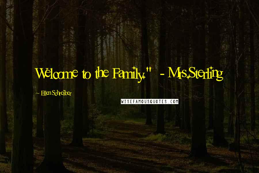 Ellen Schreiber Quotes: Welcome to the Family."  - Mrs.Sterling