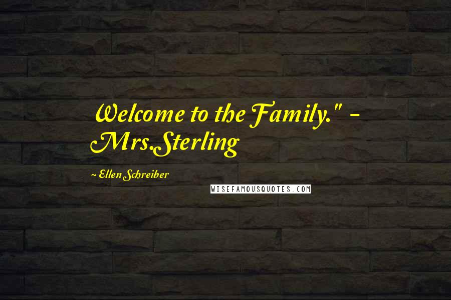 Ellen Schreiber Quotes: Welcome to the Family."  - Mrs.Sterling