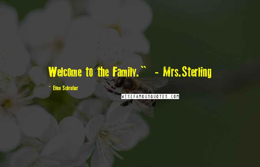 Ellen Schreiber Quotes: Welcome to the Family."  - Mrs.Sterling